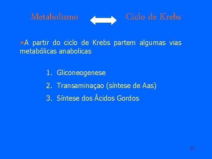 Metabolismo Ciclo de Krebs ûA partir do ciclo de Krebs partem algumas vias metabólicas