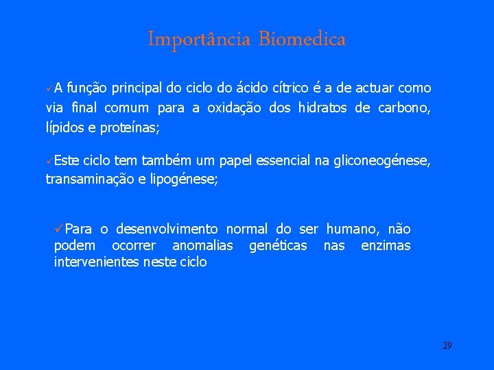 Importância Biomedica üA função principal do ciclo do ácido cítrico é a de actuar