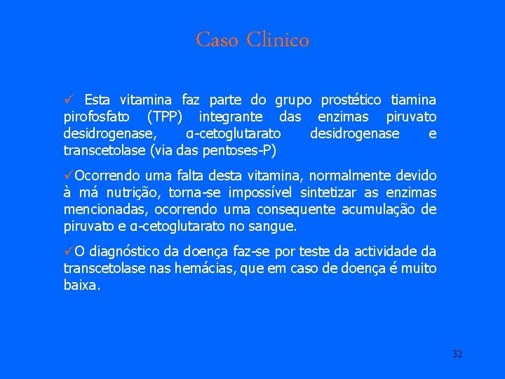 Caso Clinico ü Esta vitamina faz parte do grupo prostético tiamina pirofosfato (TPP) integrante Caso Clinico ü Esta vitamina faz parte do grupo prostético tiamina pirofosfato (TPP) integrante