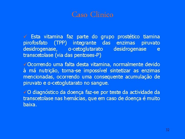 Caso Clinico ü Esta vitamina faz parte do grupo prostético tiamina pirofosfato (TPP) integrante