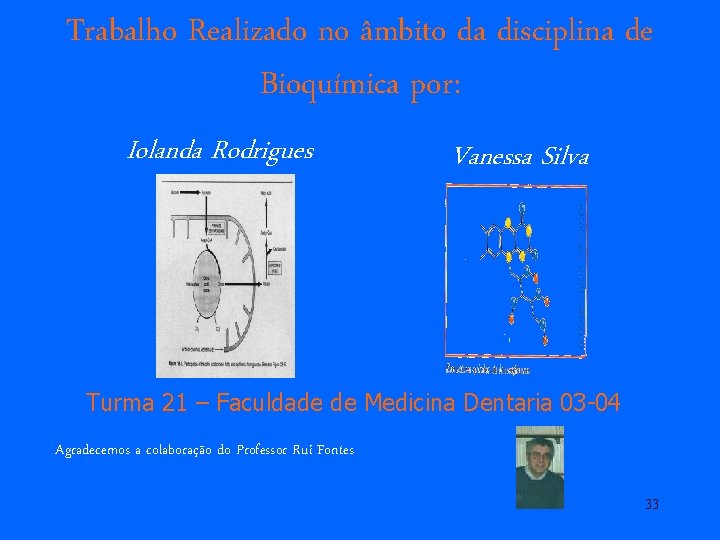 Trabalho Realizado no âmbito da disciplina de Bioquímica por: Iolanda Rodrigues Vanessa Silva Turma