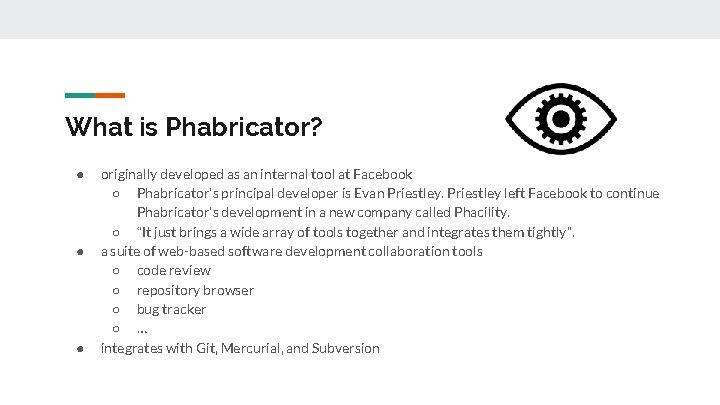 What is Phabricator? ● ● ● originally developed as an internal tool at Facebook