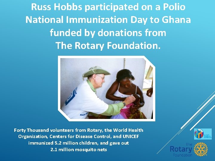 Russ Hobbs participated on a Polio National Immunization Day to Ghana funded by donations