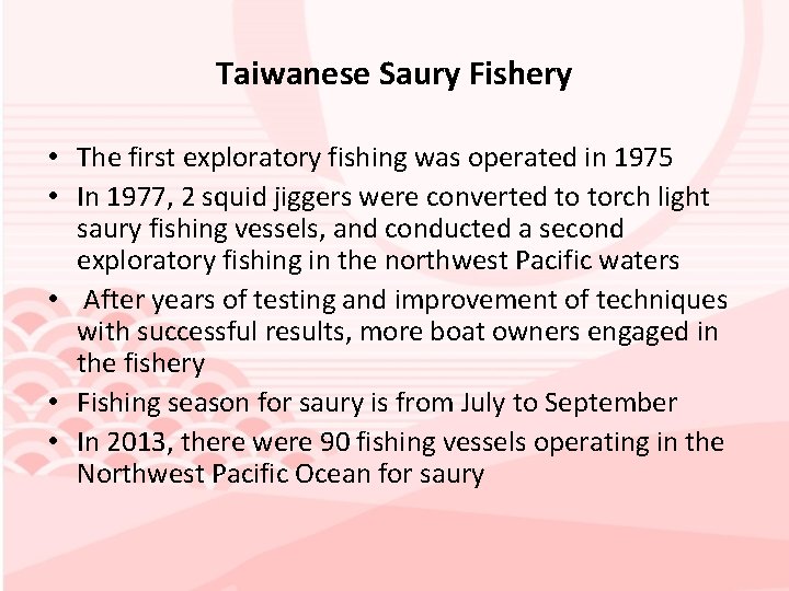 Taiwanese Saury Fishery • The first exploratory fishing was operated in 1975 • In