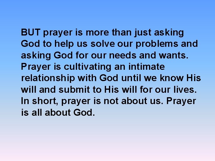  BUT prayer is more than just asking God to help us solve our