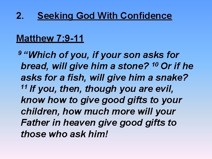 2. Seeking God With Confidence Matthew 7: 9 -11 9 “Which of you, if