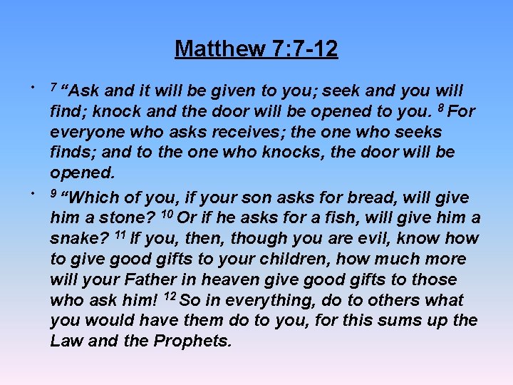 Matthew 7: 7 -12 • • 7 “Ask and it will be given to