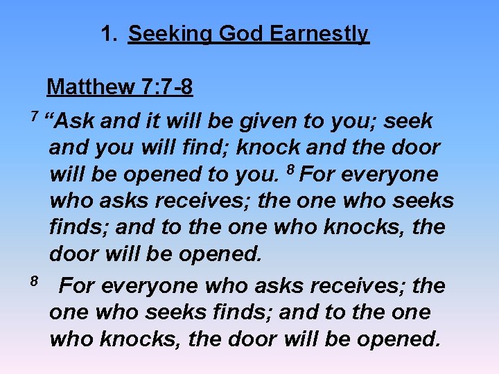 1. Seeking God Earnestly Matthew 7: 7 -8 7 “Ask and it will be