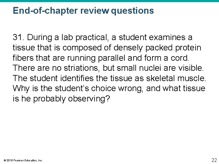 End-of-chapter review questions 31. During a lab practical, a student examines a tissue that