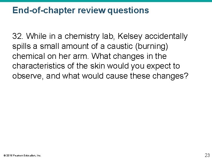 End-of-chapter review questions 32. While in a chemistry lab, Kelsey accidentally spills a small