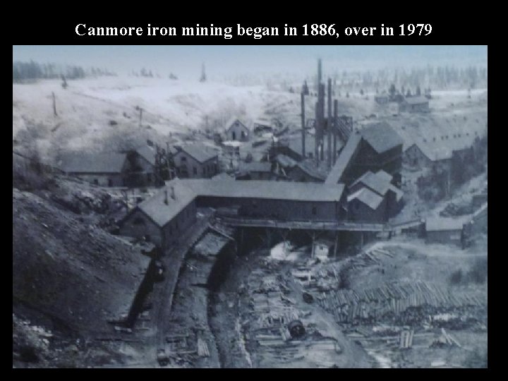 Canmore iron mining began in 1886, over in 1979 