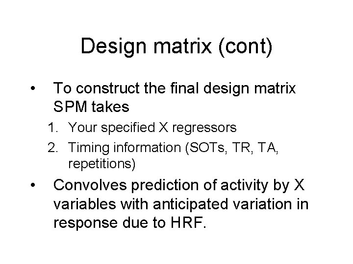Design matrix (cont) • To construct the final design matrix SPM takes 1. Your