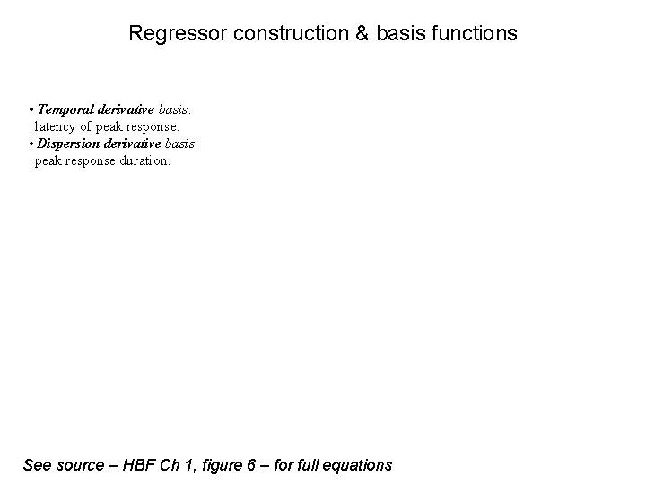 Regressor construction & basis functions • Temporal derivative basis: latency of peak response. •