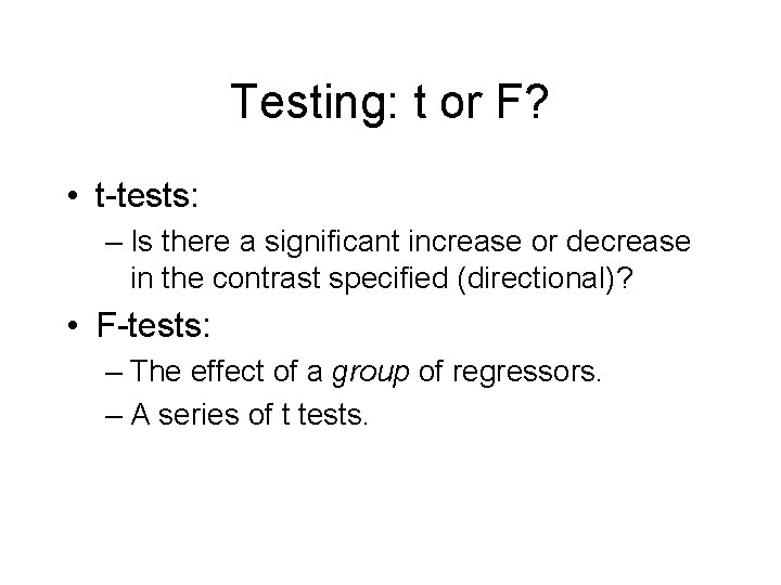 Testing: t or F? • t-tests: – Is there a significant increase or decrease