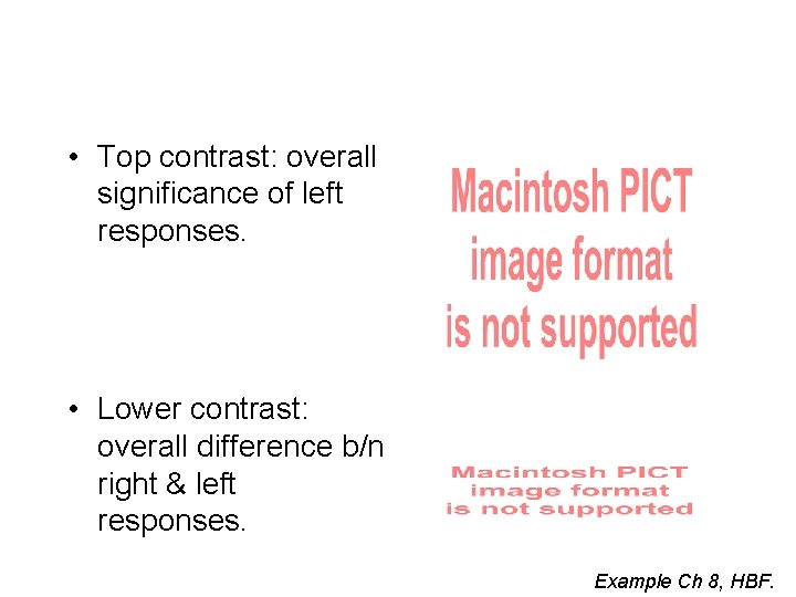  • Top contrast: overall significance of left responses. • Lower contrast: overall difference