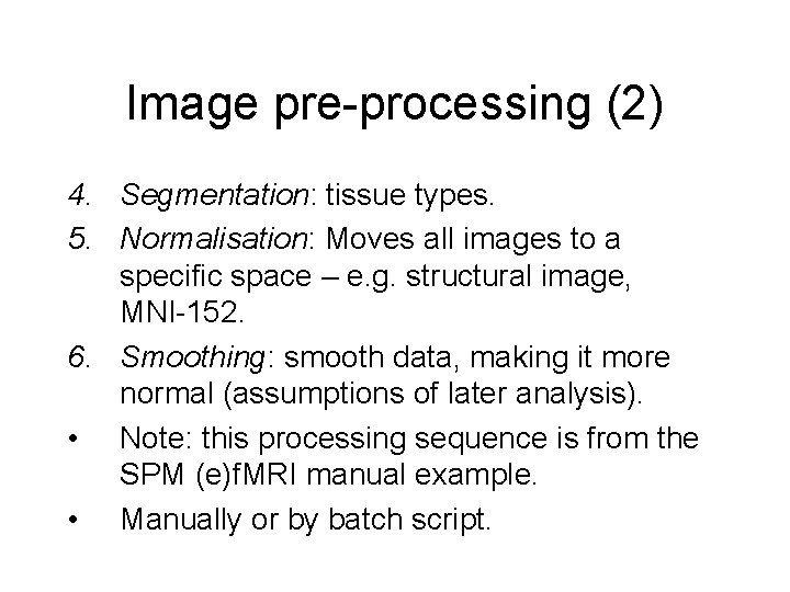 Image pre-processing (2) 4. Segmentation: tissue types. 5. Normalisation: Moves all images to a