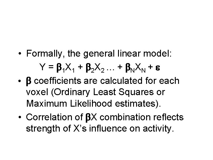  • Formally, the general linear model: Y = b 1 X 1 +