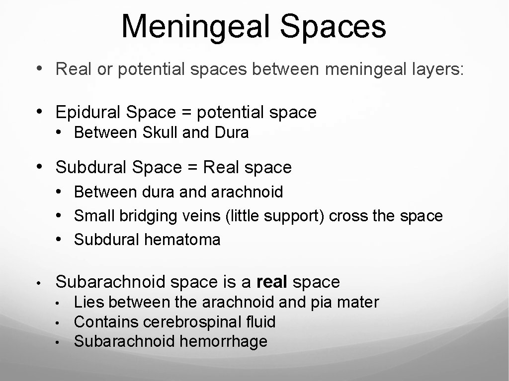 Meningeal Spaces • Real or potential spaces between meningeal layers: • Epidural Space =