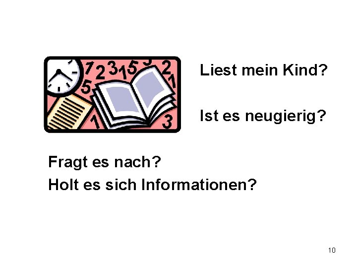 Liest mein Kind? Ist es neugierig? Fragt es nach? Holt es sich Informationen? 10