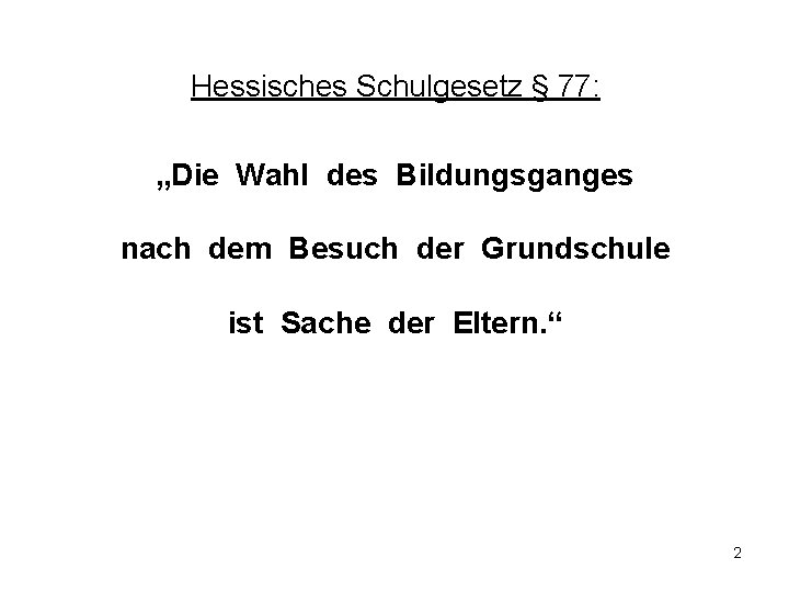 Hessisches Schulgesetz § 77: „Die Wahl des Bildungsganges nach dem Besuch der Grundschule ist