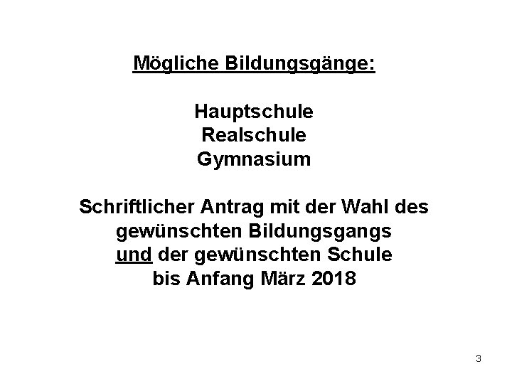 Mögliche Bildungsgänge: Hauptschule Realschule Gymnasium Schriftlicher Antrag mit der Wahl des gewünschten Bildungsgangs und