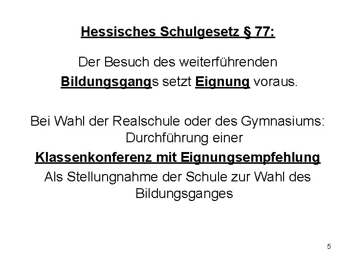 Hessisches Schulgesetz § 77: Der Besuch des weiterführenden Bildungsgangs setzt Eignung voraus. Bei Wahl