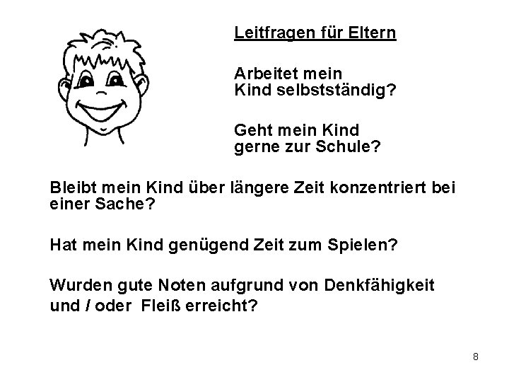 Leitfragen für Eltern Arbeitet mein Kind selbstständig? Geht mein Kind gerne zur Schule? Bleibt