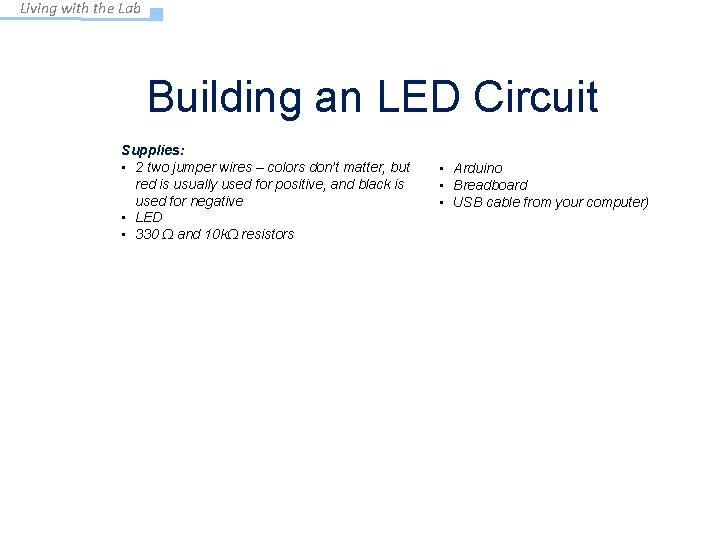Living with the Lab Building an LED Circuit Supplies: • 2 two jumper wires