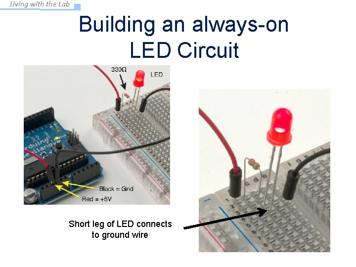 Living with the Lab Building an always-on LED Circuit Short leg of LED connects