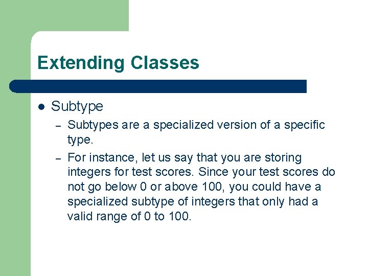 Extending Classes l Subtype – – Subtypes are a specialized version of a specific