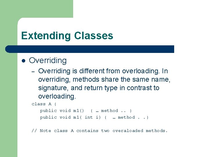 Extending Classes l Overriding – Overriding is different from overloading. In overriding, methods share