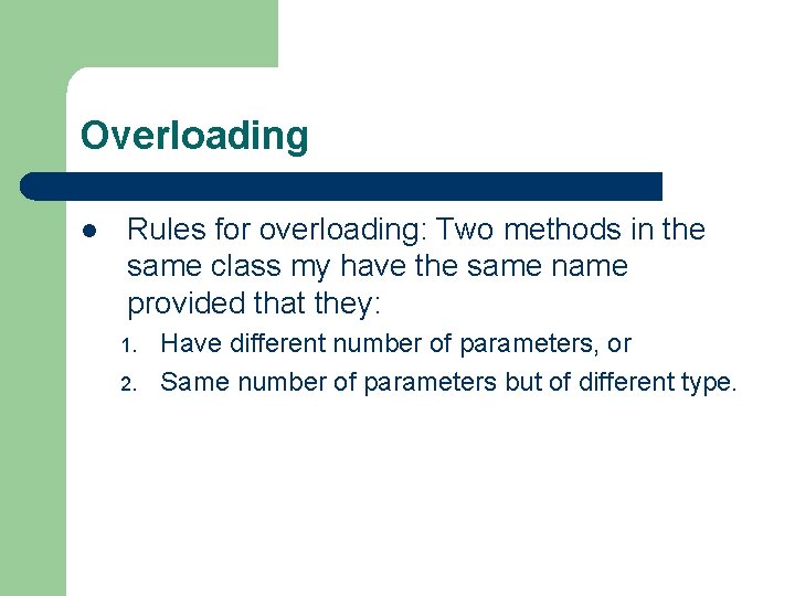 Overloading l Rules for overloading: Two methods in the same class my have the