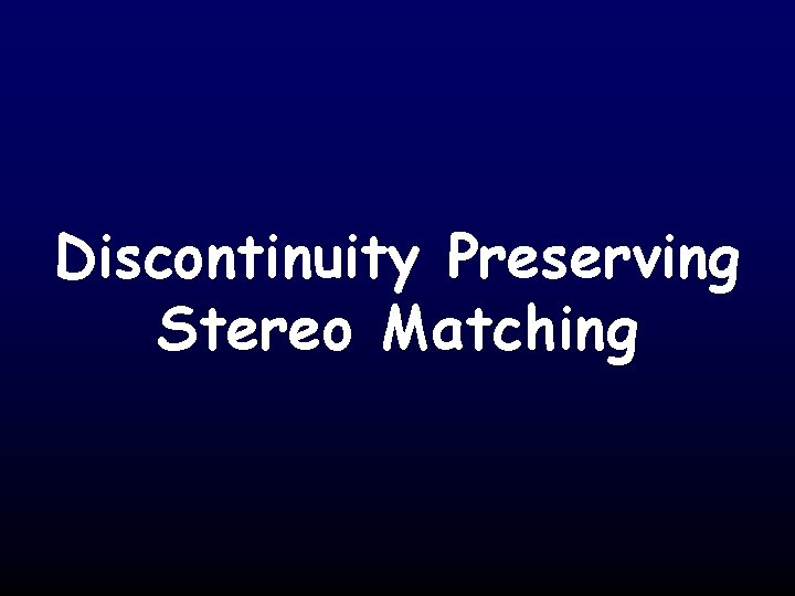 Discontinuity Preserving Stereo Matching 