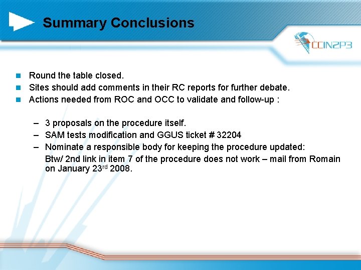 Summary Conclusions Round the table closed. n Sites should add comments in their RC