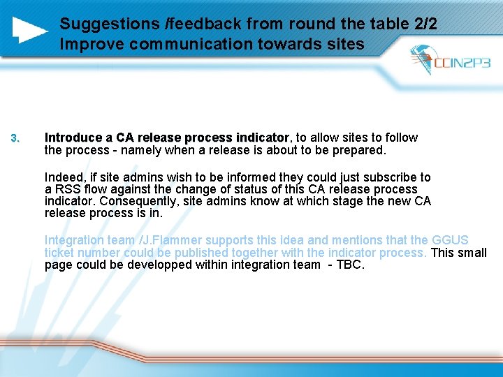 Suggestions /feedback from round the table 2/2 Improve communication towards sites 3. Introduce a