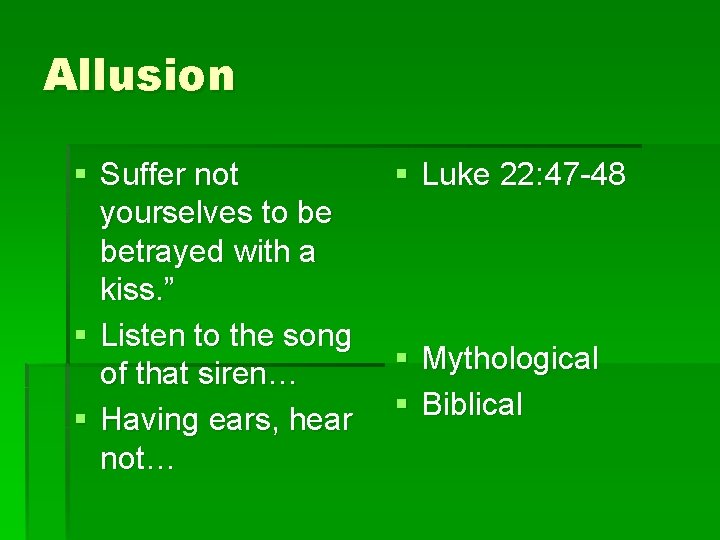 Allusion § Suffer not yourselves to be betrayed with a kiss. ” § Listen