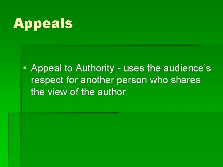 Appeals § Appeal to Authority - uses the audience’s respect for another person who