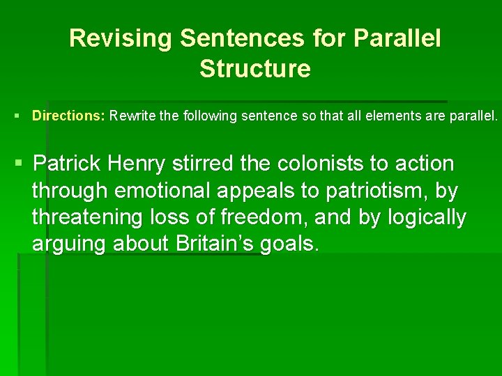 Revising Sentences for Parallel Structure § Directions: Rewrite the following sentence so that all