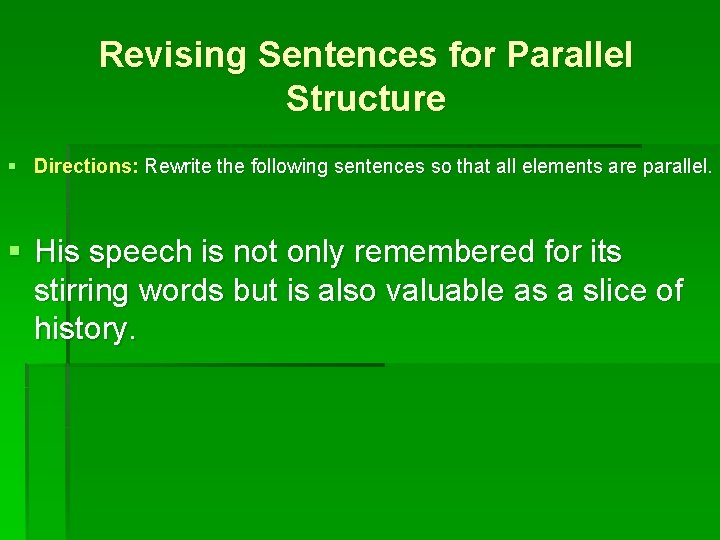 Revising Sentences for Parallel Structure § Directions: Rewrite the following sentences so that all