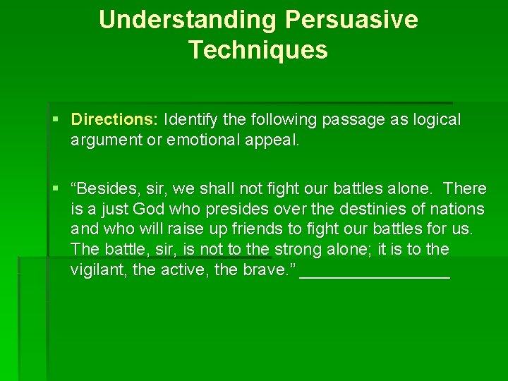 Understanding Persuasive Techniques § Directions: Identify the following passage as logical argument or emotional