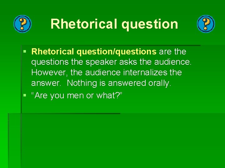 Rhetorical question § Rhetorical question/questions are the questions the speaker asks the audience. However,