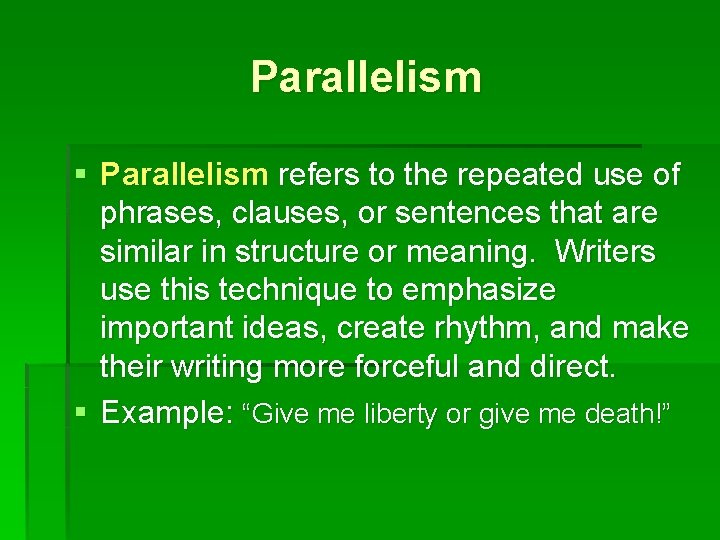 Parallelism § Parallelism refers to the repeated use of phrases, clauses, or sentences that