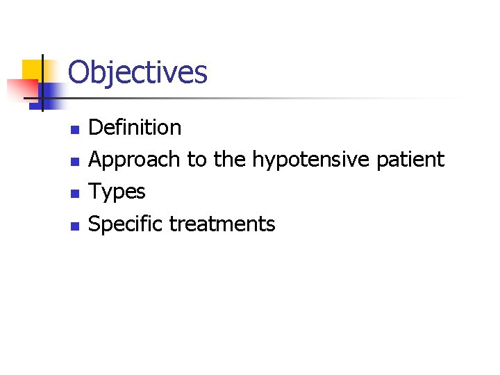 Objectives n n Definition Approach to the hypotensive patient Types Specific treatments 