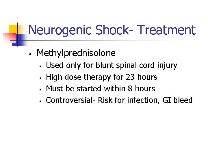 Neurogenic Shock- Treatment • Methylprednisolone • • Used only for blunt spinal cord injury