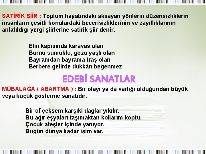 SATİRİK ŞİİR : Toplum hayatındaki aksayan yönlerin düzensizliklerin insanların çeşitli konulardaki becerisizliklerinin ve zayıflıklarının