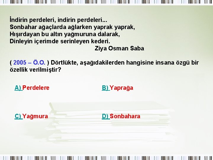 İndirin perdeleri, indirin perdeleri. . . Sonbahar ağaçlarda ağlarken yaprak, Hışırdayan bu altın yağmuruna