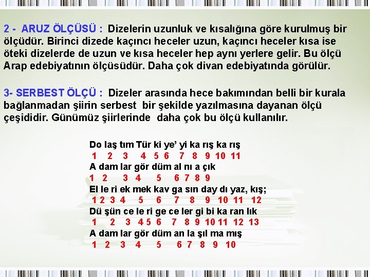 2 - ARUZ ÖLÇÜSÜ : Dizelerin uzunluk ve kısalığına göre kurulmuş bir ölçüdür. Birinci