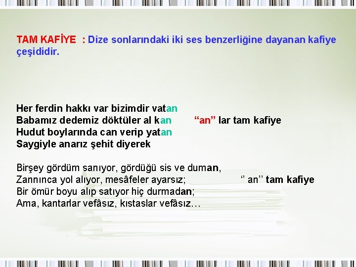 TAM KAFİYE : Dize sonlarındaki iki ses benzerliğine dayanan kafiye çeşididir. Her ferdin hakkı