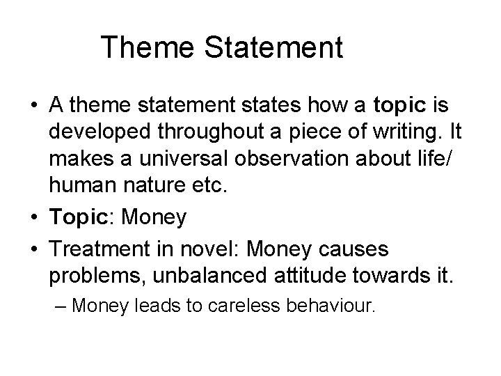 Theme Statement • A theme statement states how a topic is developed throughout a