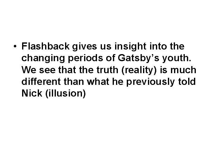  • Flashback gives us insight into the changing periods of Gatsby’s youth. We